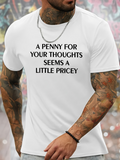 Men's T-Shirt A Penny For Your Thoughts Seems A Little Pricey Modern Minimalist Quote Tee