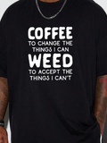Men's T-Shirt Coffee To Change The Things I Can Weed To Accept The Things I Cant Bold Text Statement T Shirt