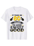 Men's T-Shirt It Took Me Eighty Years To Look This Good With Playful Bold Typography