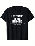 Men's T-Shirt I Exercise In The Morning Humorous Quote With Bold White Text Tee