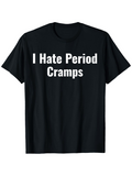 Men's T-Shirt I Hate Period Cramps Simple Bold Lettering Across Chest T Shirt