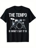 Men's T-Shirt The Tempo Is What I Say It Is With Classic Drum Set Illustration