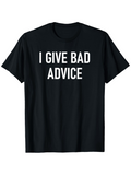 Men's T-Shirt I Give Bad Advice Bold White Letters On Simple Statement Shirt
