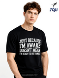 Men's T-Shirt Just Because Im Awake Doesnt Mean Im Ready To Do Things Minimalist Bold Lettering Black T Shirt