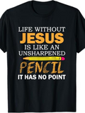 Men's T-Shirt Life Without Jesus Unsharpened Yellow Pencil With Handwritten Quote