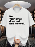Men's T-Shirt No Your Email Does Not Find Me Well Bold Text Statement White T Shirt