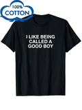 Men's T-Shirt I Like Being Called A Good Boy White Lettering Centered On Black T Shirt
