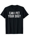 Men's T-Shirt Can I Pet Your Dog White Bold Letters On Classic Cotton Black T Shirt