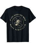 Men's T-Shirt If Life Gives You Mold Make Penicillin Scientist Surrounded By Petri Dishes And Floating Microbes