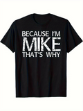 Men's T-Shirt Because Im Mike Thats Why Bold Lettering On Black Shirt