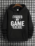 Men's Hoodie I Paused My Game To Be Here Bold White Lettering On Black Hooded Sweatshirt