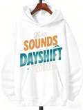 Men's Hoodie That Sounds Dayshift Problem Typography Pattern Hoodie