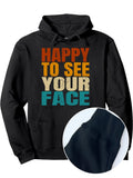 Men's Hoodie Happy To See Your Face In Vibrant Bold Block Letters Hoodie