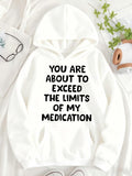 Women's Hoodie You Are About To Exceed The Limits Of My Medication Bold Black Humorous Slogan Hoodie
