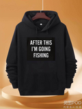 Men's Hoodie After This I Am Going Fishing Lettering On Plain Black Fabric Hoodie