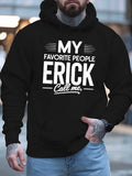 Men's Hoodie My Favorite People Call Me Erick Urban Streetwear Typography Hoodie