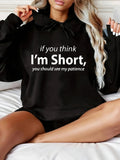 Women's Hoodie If You Think Im Short You Should See My Patience Bold Statement On Black Sweatshirt