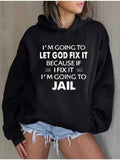 Women's Hoodie Im Going To Let God Fix It Because If I Fix It Im Going To Jail Bold Motivational Statement Hoodie