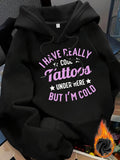 Women's Hoodie I Have Really Cool Tattoos Under Here But Im Cold Cozy Hoodie