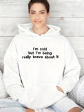 Women's Hoodie Im Cold But Im Being Really Brave About It Cozy Relaxed Atmosphere Comfy White Hoodie Worn Indoors Casual Setting