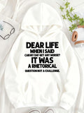 Women's Hoodie Dear Life When I Said Can My Day Get Any Worse It Was A Rhetorical Question Not A Challenge Bold Typography Quote Hoodie
