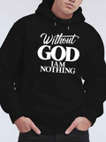 Men's Hoodie Without God I Am Nothing Bold White Letters On Black Hoodie