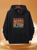Men's Hoodie Im Holding A Cigar So Yeah Im Pretty Busy Bold Letter Graphic Cigar