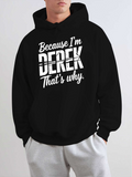 Men's Hoodie Because Im Derek Thats Why Bold Lettering Statement Hoodie