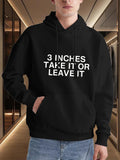 Men's Hoodie Three Inches Take It Or Leave It Bold Statement Hoodie