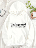 Women's Hoodie Undiagnosed But Something Isnt Right Minimalist Slogan Hoodie In Soft Cotton White Hooded Sweatshirt
