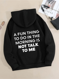 Women's Hoodie A Fun Thing To Do In The Morning Is Not Talk To Me Cozy Relaxed Black Hoodie