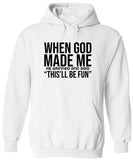 Men's Hoodie When God Made Me He Grinned And Said Thisll Be Fun Text Hoodie