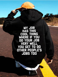 Men's Hoodie My Job Has This Cool Thing Where If You Do Your Job Very Well You Get To Do Other Peoples Jobs Too Motivational Slogan Hoodie