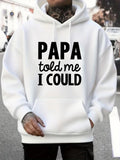 Men's Hoodie Papa Told Me I Could Bold Statement Lettering Hoodie