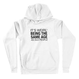 Men's Hoodie Its Weird Being The Same Age As Old People Minimalist Slogan Style Hoodie