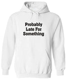 Men's Hoodie Probably Late For Something Minimal Letter Design On Plain Cozy Hoodie