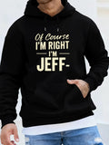 Men's Hoodie Of Course Im Right Im Jeff Confident Statement With Bold Font On Hoodie