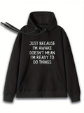 Men's Hoodie Just Because Im Awake Doesnt Mean Im Ready To Do Things Minimalist Lettering On Cotton Hoodie