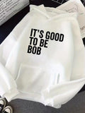 Men's Hoodie Its Good To Be Bob Bold Block Lettering On Clean White Hoodie