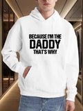 Men's Hoodie Because Im The Daddy Thats Why Bold Statement Slogan Hoodie