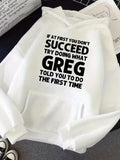 Men's Hoodie If At First You Dont Succeed Try Doing What Greg Told You The First Time Bold Motivational Quote Hoodie