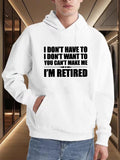 Men's Hoodie I Dont Have To I Dont Want To You Cant Make Me Im Retired Bold Statement Retirement Hoodie