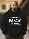 Men's Hoodie Have No Fear Papaw Is Here Bold Motivational Quote Statement Hoodie