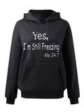 Women's Hoodie Yes I Am Still Freezing Me Twenty Four Seven Phrase Hoodie