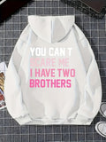 Women's Hoodie You Cant Scare Me I Have Two Brothers Lettering On White Hoodie