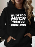 Women's Hoodie If Im Too Much Then Go Find Less Statement Hoodie With Bold Distressed Lettering Design