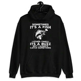 Men's Hoodie Sometimes Its A Fish Sometimes Its A Buzz Always Catch Something Fish