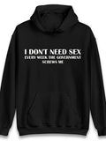 Men's Hoodie I Dont Need Sex Every Week The Government Screws Me Bold White Statement Hoodie