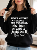 Women's Hoodie Never Mistake My Silence For Weakness No One Plans A Murder Out Loud Letter Print Hoodie