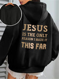Women's Hoodie Jesus Is The Only Reason I Made It This Far Motivational Quote With Bold Statement Hoodie